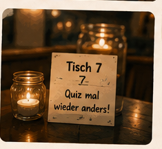 Tisch 7 — Quiz mal wieder anders!